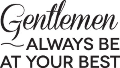 Gentlemen… Always be your best. Gentlemen... Always be your best.